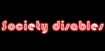 Glowing red lettering reads "society disables" on a black background